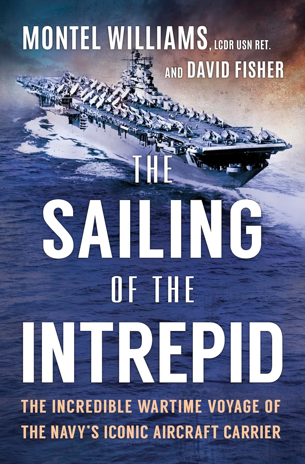 The Sailing of the Intrepid: The Incredible Wartime Voyage of the Navys Iconic Aircraft Carrier Hardcover  May 20, 2025