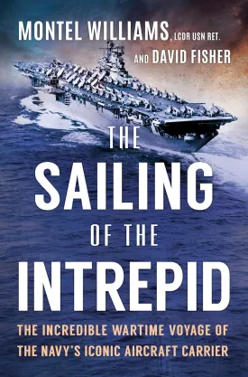 The Sailing of the Intrepid: The Incredible Wartime Voyage of the Navys Iconic Aircraft Carrier Hardcover  May 20, 2025